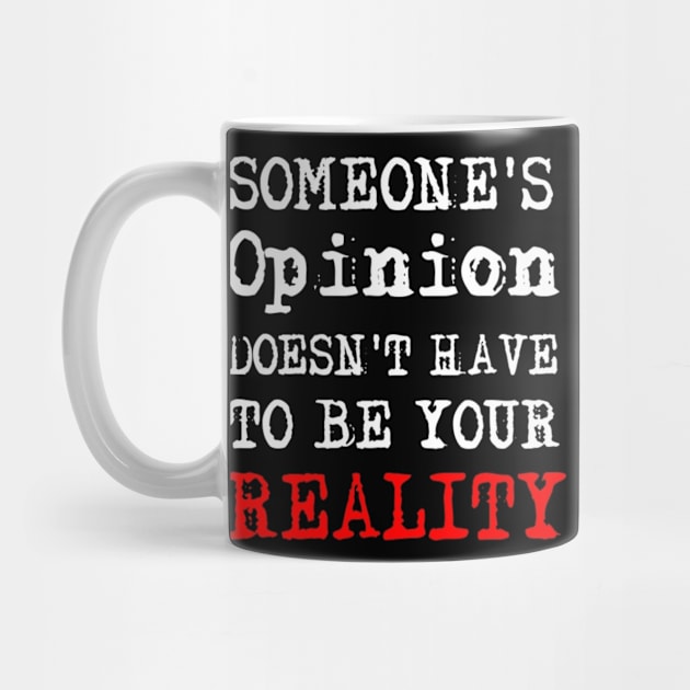 Someone's Opinion Doesn't Have To Be Your Reality Quotes font text Man's & Woman's by Salam Hadi